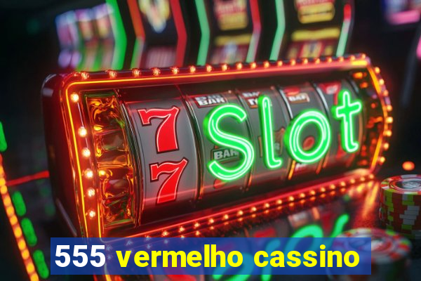 555 vermelho cassino